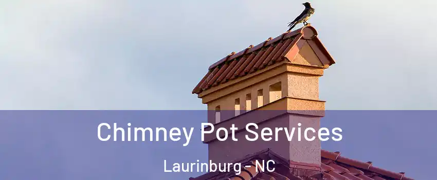 Chimney Pot Services Laurinburg - NC