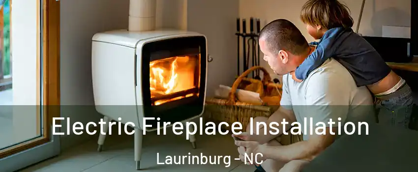 Electric Fireplace Installation Laurinburg - NC
