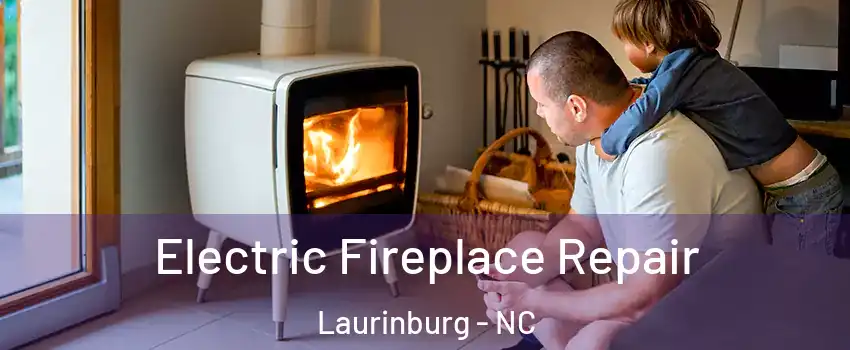 Electric Fireplace Repair Laurinburg - NC