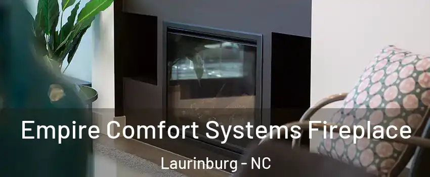 Empire Comfort Systems Fireplace Laurinburg - NC