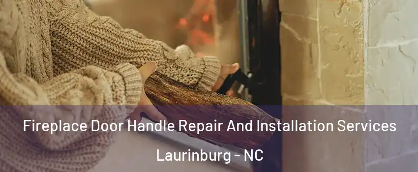 Fireplace Door Handle Repair And Installation Services Laurinburg - NC