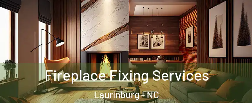 Fireplace Fixing Services Laurinburg - NC