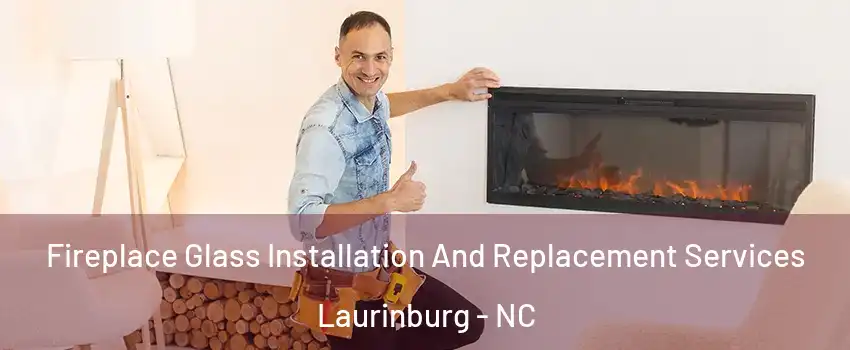 Fireplace Glass Installation And Replacement Services Laurinburg - NC