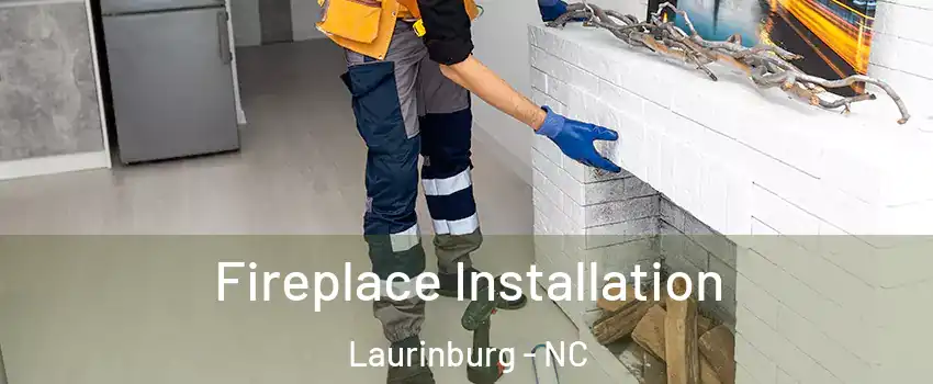 Fireplace Installation Laurinburg - NC