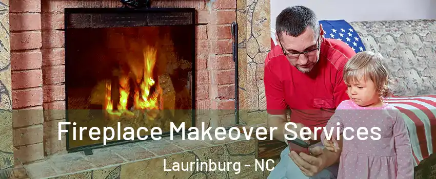 Fireplace Makeover Services Laurinburg - NC