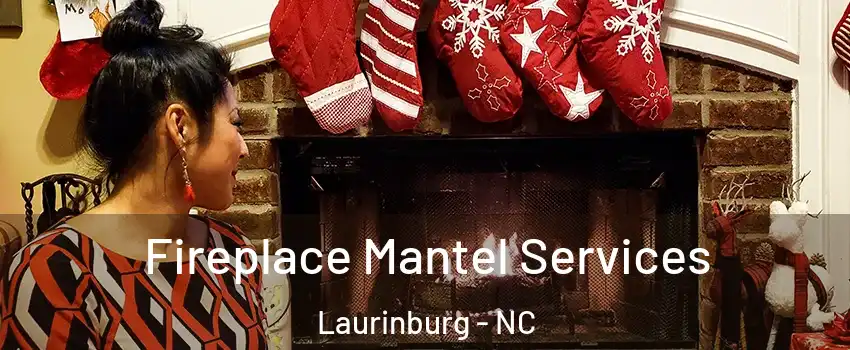 Fireplace Mantel Services Laurinburg - NC