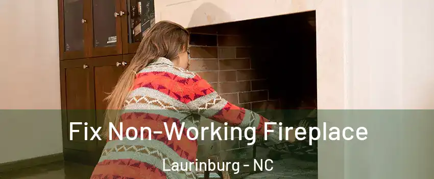 Fix Non-Working Fireplace Laurinburg - NC