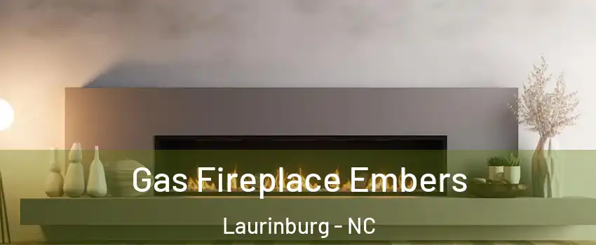 Gas Fireplace Embers Laurinburg - NC