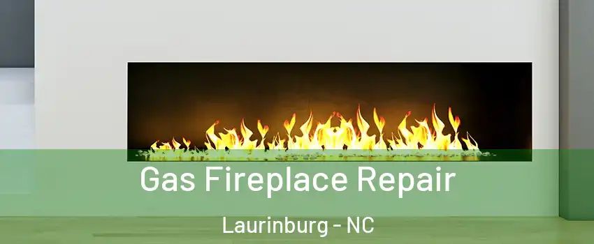 Gas Fireplace Repair Laurinburg - NC