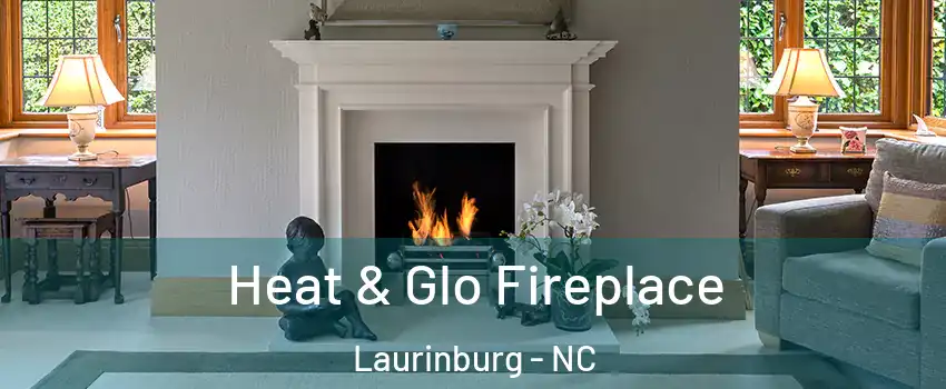 Heat & Glo Fireplace Laurinburg - NC