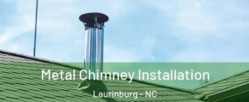 Metal Chimney Installation Laurinburg - NC