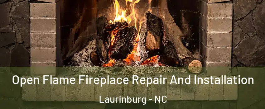 Open Flame Fireplace Repair And Installation Laurinburg - NC