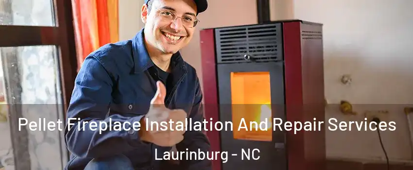 Pellet Fireplace Installation And Repair Services Laurinburg - NC