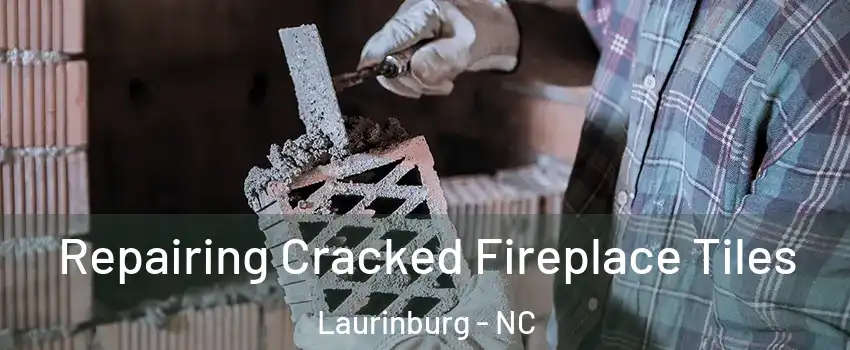 Repairing Cracked Fireplace Tiles Laurinburg - NC