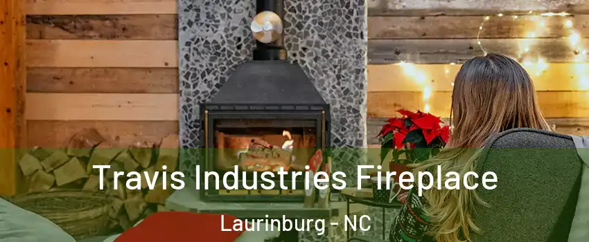 Travis Industries Fireplace Laurinburg - NC