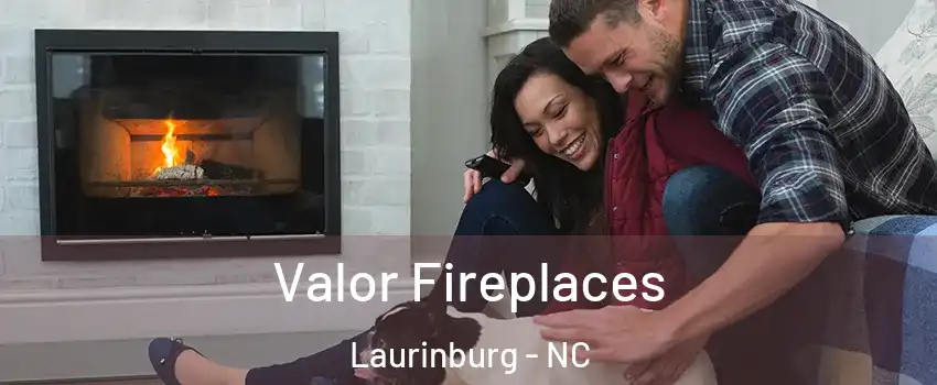 Valor Fireplaces Laurinburg - NC