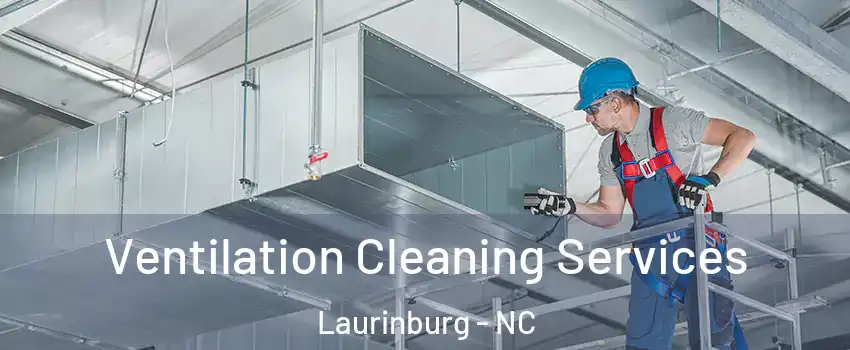 Ventilation Cleaning Services Laurinburg - NC