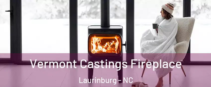 Vermont Castings Fireplace Laurinburg - NC