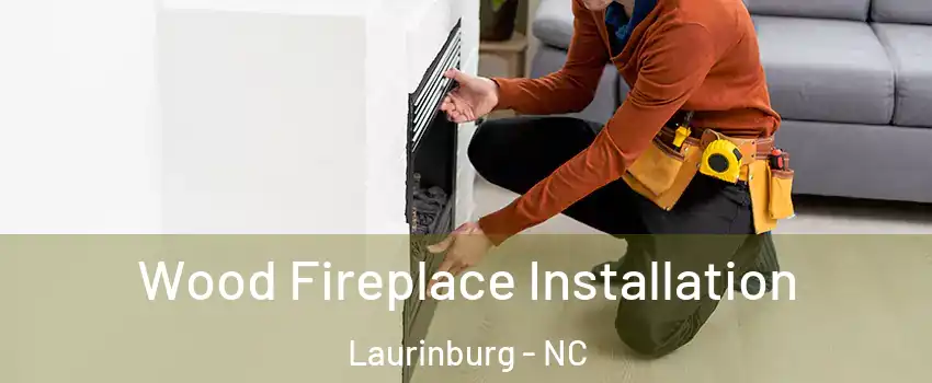 Wood Fireplace Installation Laurinburg - NC