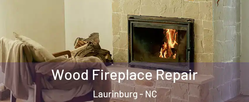 Wood Fireplace Repair Laurinburg - NC